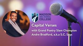 Capital Verses with Grand Poetry Slam Champion Andre Bradford, a.k.a S.C. Says in partnership with Madison College.